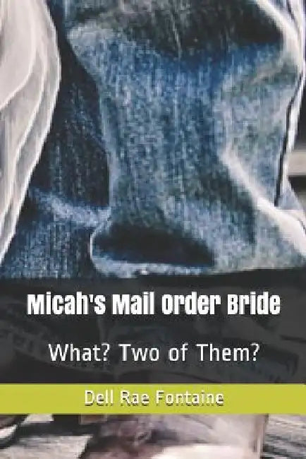Micah's Mail Order Bride: What? Two of Them? by Dell Rae Fontaine