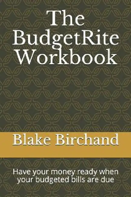 The BudgetRite Workbook: Have your money ready when your budgeted bills are due by Blake Birchand