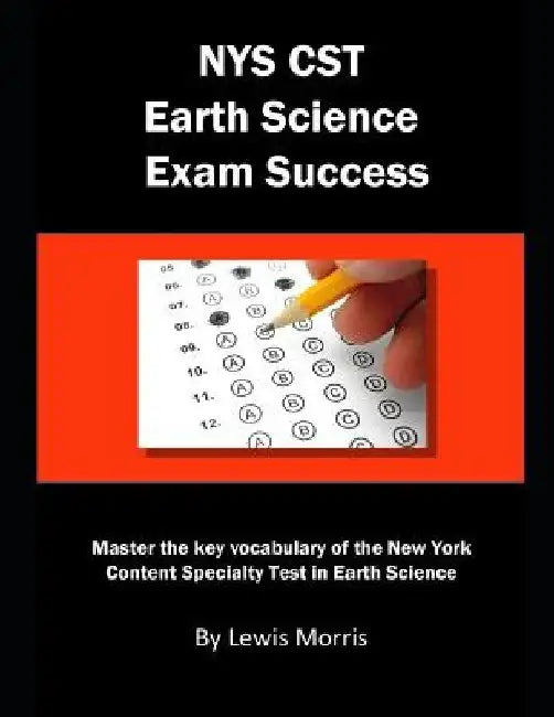 Nys CST Earth Science Exam Success: Master the Key Vocabulary of the New York Content Specialty Test in Earth Science by Lewis Morris