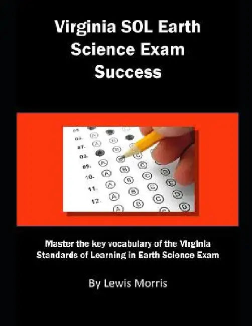 Virginia Sol Earth Science Exam Success: Master the Key Vocabulary of the Virginia Standards of Learning in Earth Science Exam by Lewis Morris