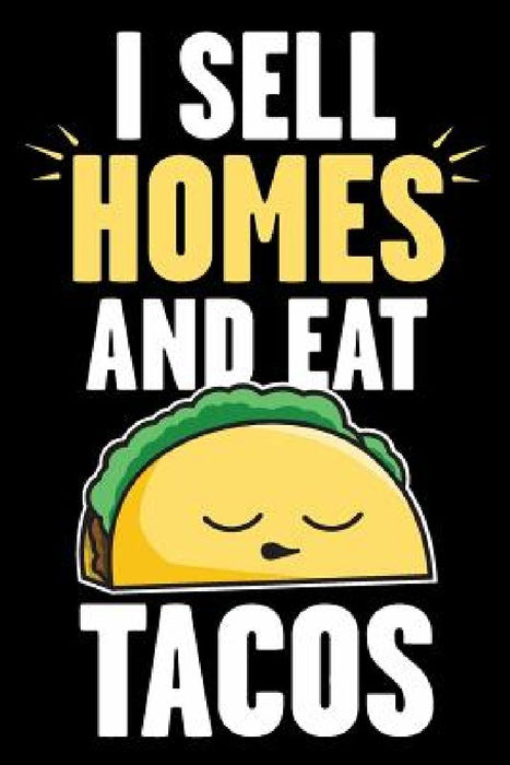 I Sell Homes and Eat Tacos: Real Estate Humor - Comical Quote for Real Estate Brokers and Agents by Real Estate Bizzy Trends