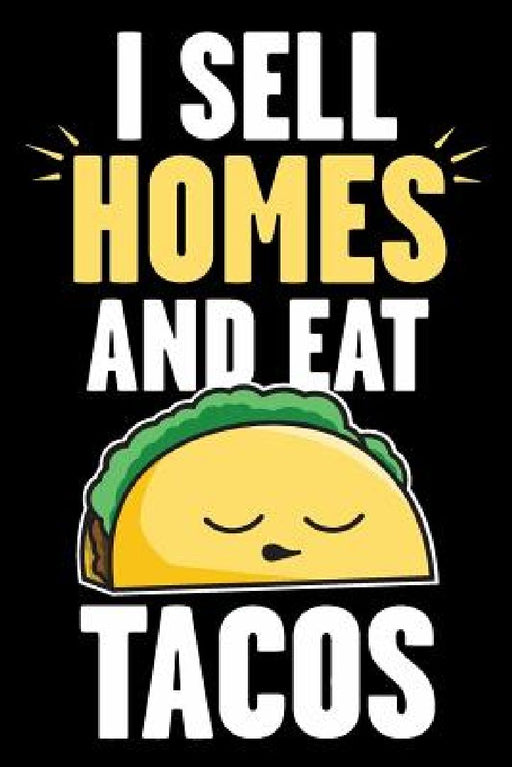 I Sell Homes and Eat Tacos: Real Estate Humor - Comical Quote for Real Estate Brokers and Agents by Real Estate Bizzy Trends