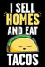 I Sell Homes and Eat Tacos: Real Estate Humor - Comical Quote for Real Estate Brokers and Agents by Real Estate Bizzy Trends