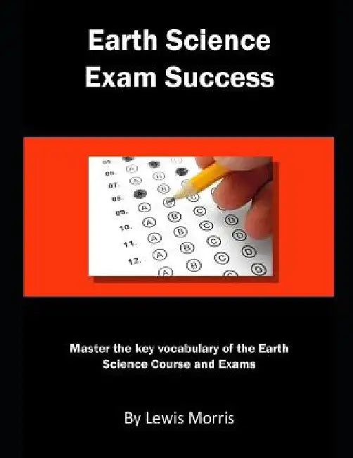 Earth Science Exam Success: Master the Key Vocabulary of the Earth Science Course and Exams by Lewis Morris