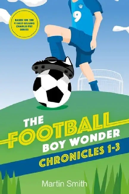 The Football Boy Wonder Chronicles 1-3: Football books for kids 7-12 by Mark Newnham
