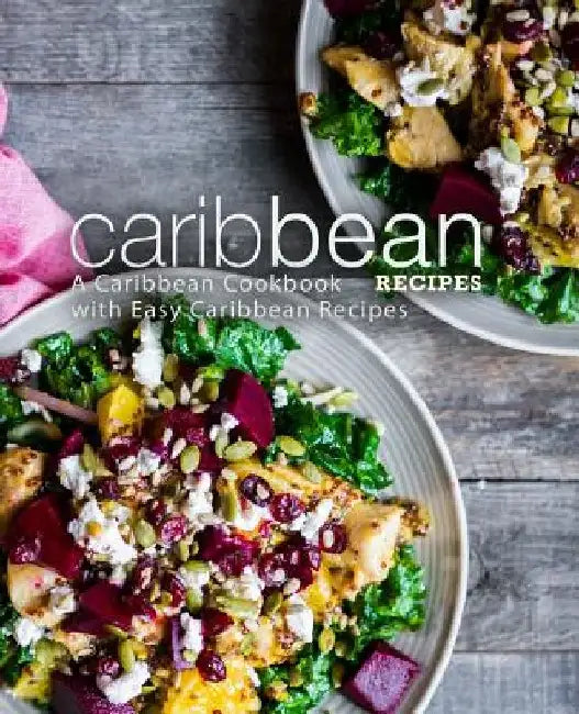 Caribbean Recipes: A Caribbean Cookbook with Easy Caribbean Recipes (2nd Edition) by Booksumo Press