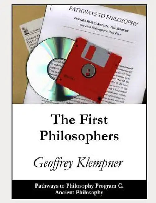 The First Philosophers: Pathways Program C. Ancient Philosophy by Geoffrey Klempner