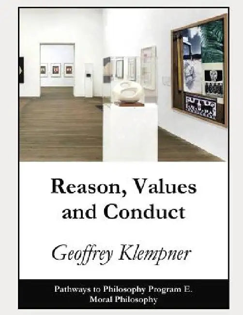 Reason, Values and Conduct: Pathways Program E. Moral Philosophy by Geoffrey Klempner