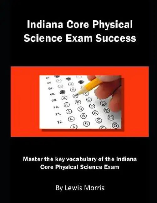 Indiana Core Physical Science Exam Success: Master the Key Vocabulary of the Indiana Core Physical Science Exam by Lewis Morris