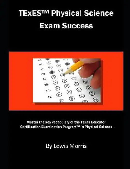 TExES Physical Science Exam Success: Master the Key Vocabulary of the Texas Educator Certification Examination Program in Physical Science by Lewis Morris