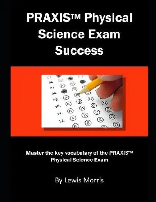 Praxis Physical Science Exam Success: Master the Key Vocabulary of the Praxis Physical Science Exam by Lewis Morris