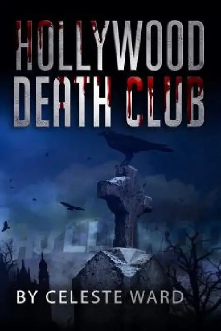 Hollywood Death Club: A Mysterious Crimes Series by Celeste Ward