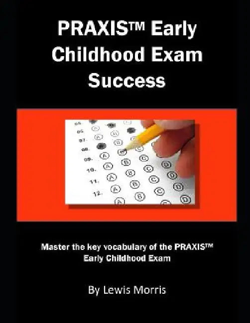 Praxis Early Childhood Exam Success: Master the Key Vocabulary of the Praxis Early Childhood Exam by Lewis Morris