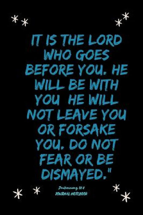 It is the LORD who goes before you. He will be with you; he will not leave you or forsake you. Do not fear or be dismayed."Deuteronomy 31: 8 by Ozi Books