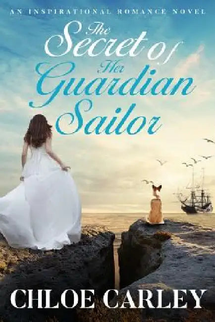 The Secret of Her Guardian Sailor: An Inspirational Historical Romance Novel by Chloe Carley
