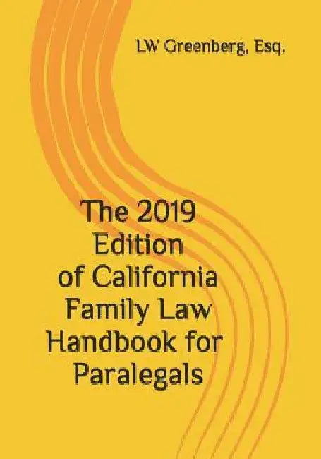 The 2019 Edition of California Family Law Handbook for Paralegals by Esq Lw Greenberg