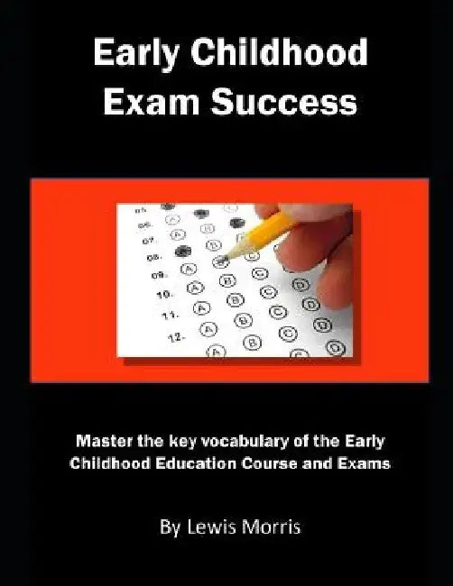 Early Childhood Exam Success: Master the Key Vocabulary of the Early Childhood Education Course and Exams by Lewis Morris