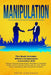Manipulation: 2 Books in 1 - Discover Amazing Communication Strategies to Negotiate, Handle Conflicts, Influence & Persuade Like a P by Keith Coleman