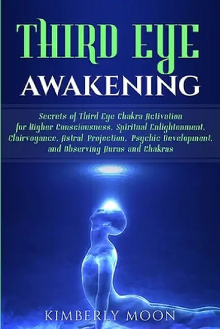 Third Eye Awakening: Secrets of Third Eye Chakra Activation for Higher Consciousness, Spiritual Enl by Moon, Kimberly