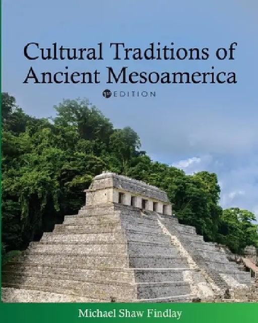 Cultural Traditions of Ancient Mesoamerica by Michael Shaw Findlay
