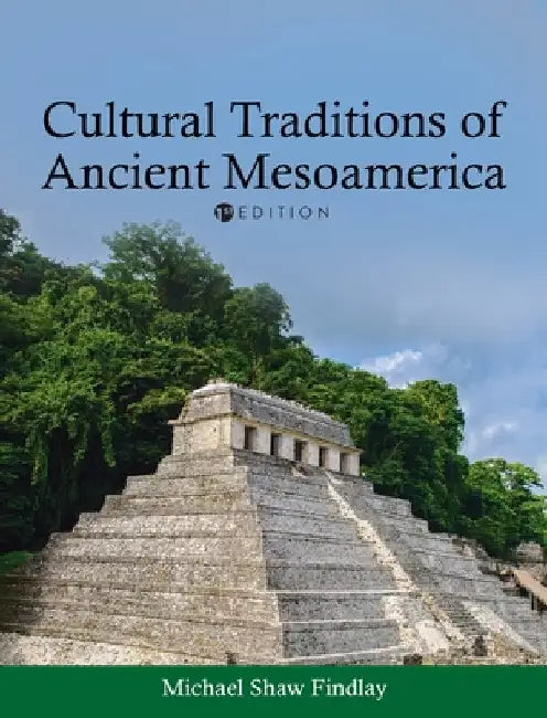 Cultural Traditions of Ancient Mesoamerica by Michael Shaw Findlay