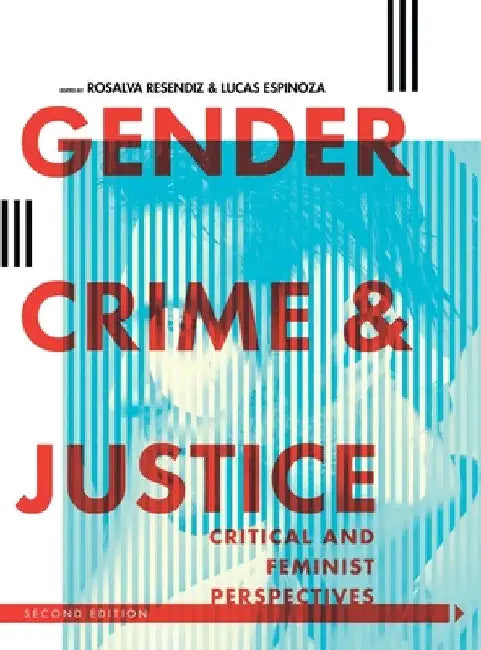 Gender, Crime, and Justice: Critical and Feminist Perspectives by Rosalva Resendiz
