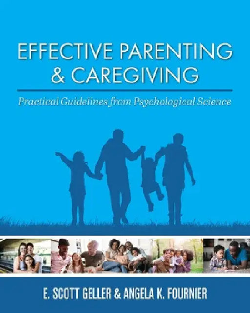 Effective Parenting and Caregiving: Practical Guidelines from Psychological Science by E. Scott Geller