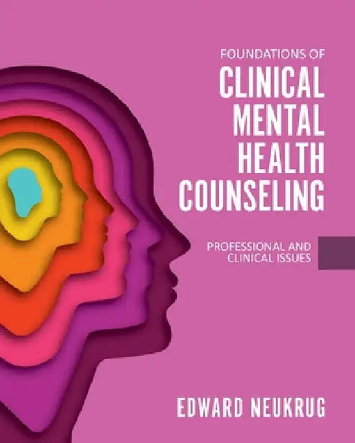 Foundations of Clinical Mental Health Counseling: Professional and Clinical Issues by Edward Neukrug