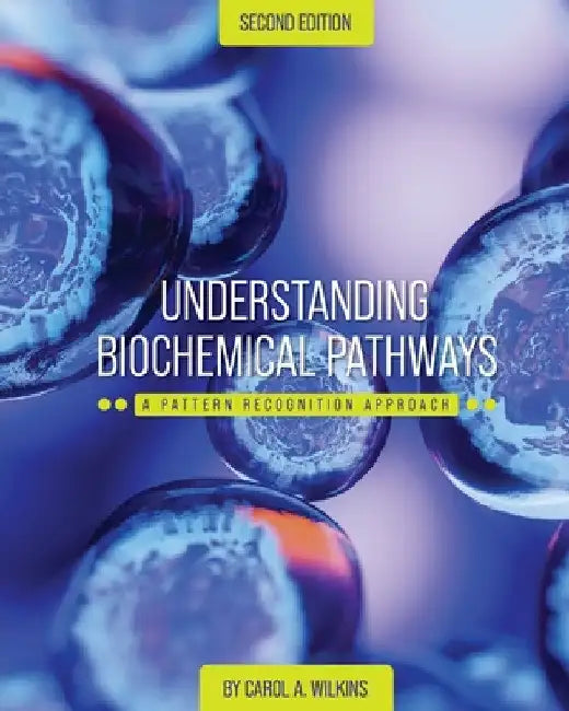 Understanding Biochemical Pathways: A Pattern-Recognition Approach by Carol A. Wilkins