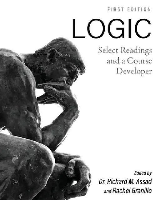Logic: Select Readings and a Course Developer by Richard M. Assad