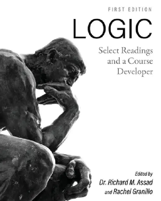 Logic: Select Readings and a Course Developer by Richard M. Assad