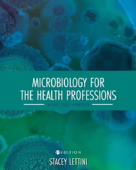 Microbiology for the Health Professions: A Case Study Approach by Stacey Lettini