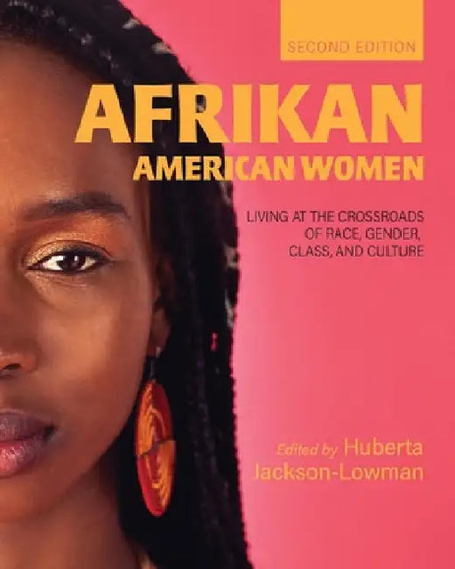 Afrikan American Women: Living at the Crossroads of Race, Gender, Class, and Culture by Huberta Jackson-Lowman