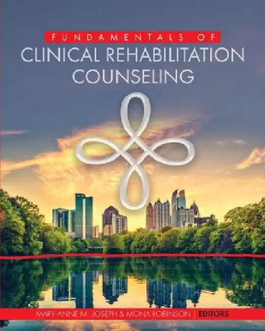 Fundamentals of Clinical Rehabilitation Counseling by Mary-Anne Joseph