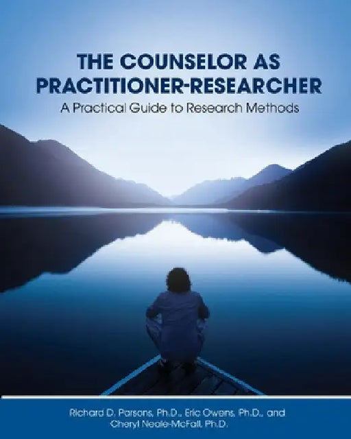 The Counselor as Practitioner-Researcher: A Practical Guide to Research Methods by Richard D. Parsons