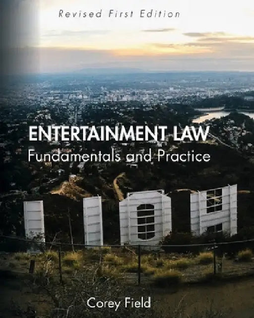 Entertainment Law: Fundamentals and Practice by Corey Field