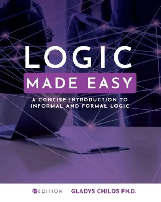 Logic Made Easy: A Concise Introduction to Informal and Formal Logic by Gladys Childs