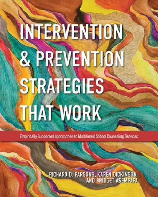 Intervention and Prevention Strategies That Work: Empirically Supported Approaches to Multitiered School Counseling Services by Richard D. Parsons