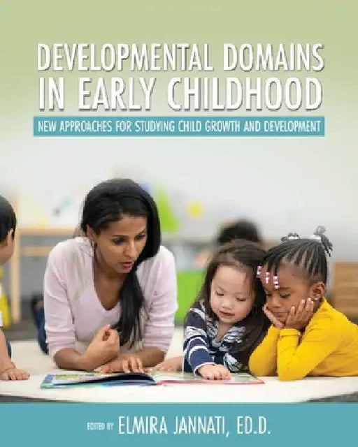 Developmental Domains in Early Childhood: New Approaches for Studying Child Growth and Development by Elmira Jannati