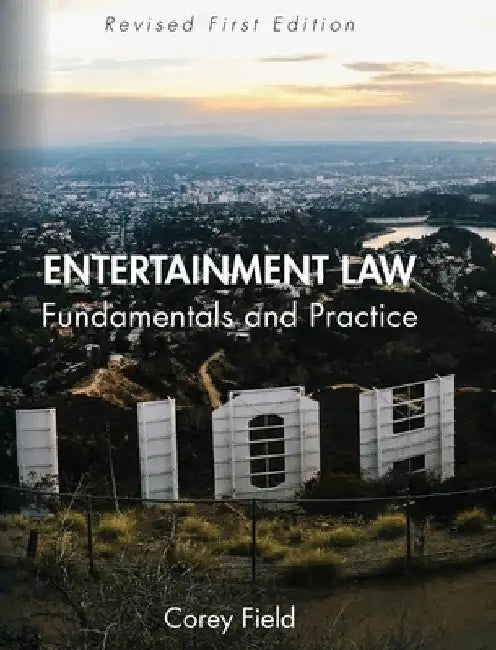 Entertainment Law: Fundamentals and Practice by Corey Field