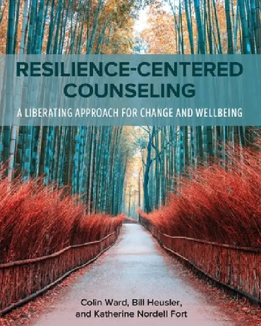 Resilience-Centered Counseling: A Liberating Approach for Change and Wellbeing by Colin Ward