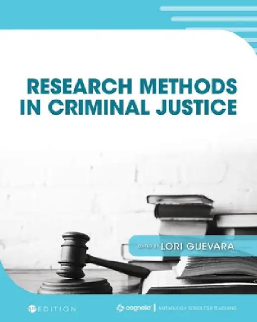 Research Methods in Criminal Justice by Lori Guevara