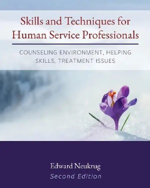 Skills and Techniques for Human Service Professionals: Counseling Environment, Helping Skills, Treatment Issues by Edward Neukrug