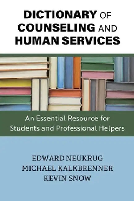 Dictionary of Counseling and Human Services: An Essential Resource for Students and Professional Helpers by Edward Neukrug