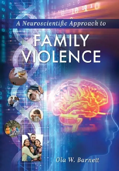 A Neuroscientific Approach to Family Violence by Ola W. Barnett