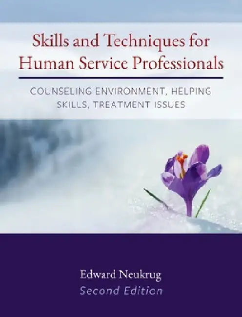 Skills and Techniques for Human Service Professionals: Counseling Environment, Helping Skills, Treatment Issues by Edward Neukrug