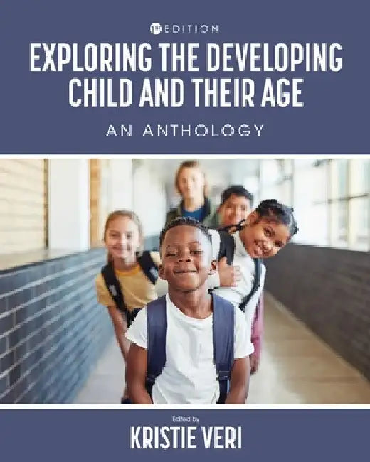 Exploring the Developing Child and Their Age: An Anthology by Kristie Veri