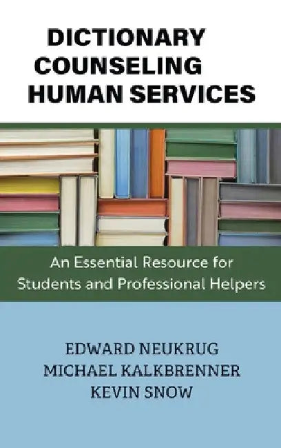 Dictionary of Counseling and Human Services: An Essential Resource for Students and Professional Helpers by Edward Neukrug
