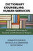 Dictionary of Counseling and Human Services: An Essential Resource for Students and Professional Helpers by Edward Neukrug