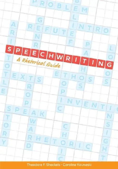 Speechwriting: A Rhetorical Guide by Theodore F. Sheckels